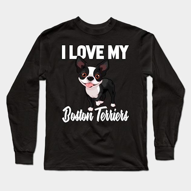 I Love My Boston Terriers Long Sleeve T-Shirt by williamarmin